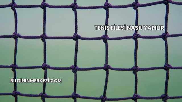 Tenis Filesi Nasıl Yapılır