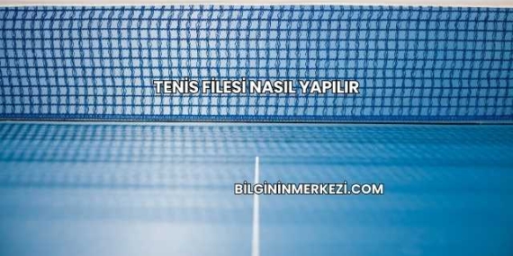 Tenis Filesi Nasıl Yapılır