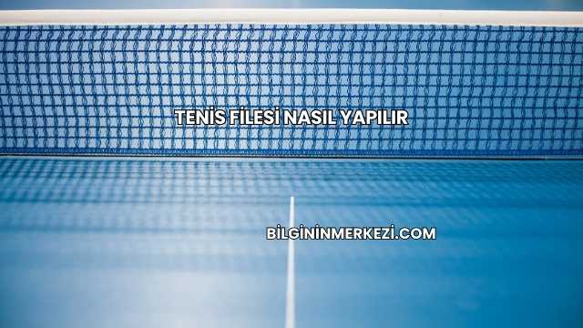 Tenis Filesi Nasıl Yapılır