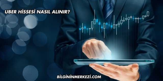 Uber Hissesi Nasıl Alınır?