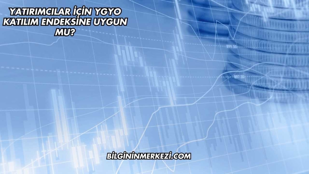 Yatırımcılar İçin YGYO Katılım Endeksine Uygun mu?