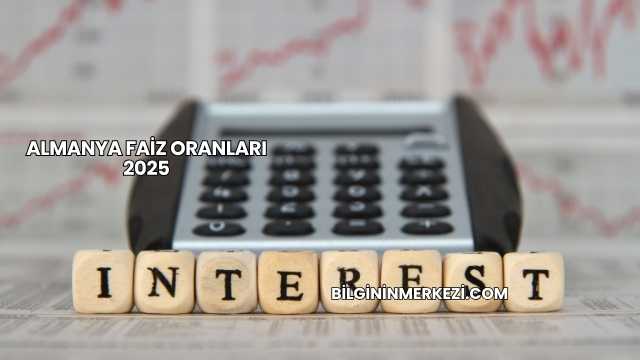 Almanya Faiz Oranları 2025