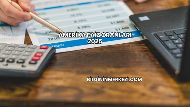 Amerika Faiz Oranları 2025