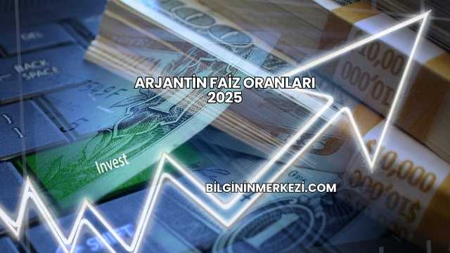 Arjantin Faiz Oranları 2025