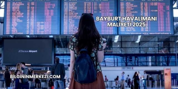Bayburt Havalimanı Maliyeti 2025