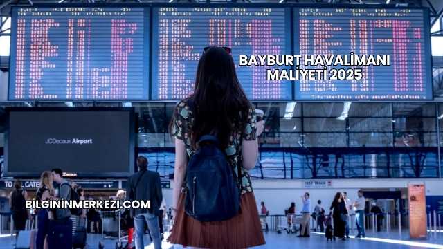 Bayburt Havalimanı Maliyeti 2025
