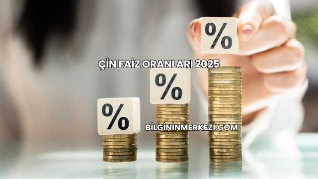 Çin Faiz Oranları 2025