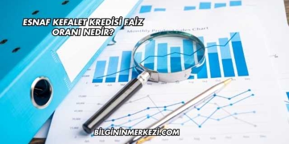 Esnaf Kefalet Kredisi Faiz Oranı Nedir?