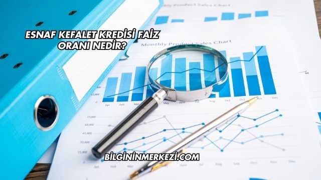 Esnaf Kefalet Kredisi Faiz Oranı Nedir?
