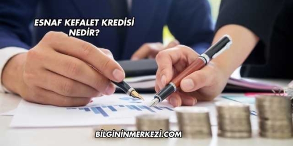 Esnaf Kefalet Kredisi Nedir?