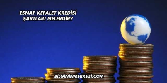 Esnaf Kefalet Kredisi Şartları Nelerdir?