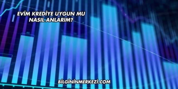 Evim Krediye Uygun mu Nasıl Anlarım?