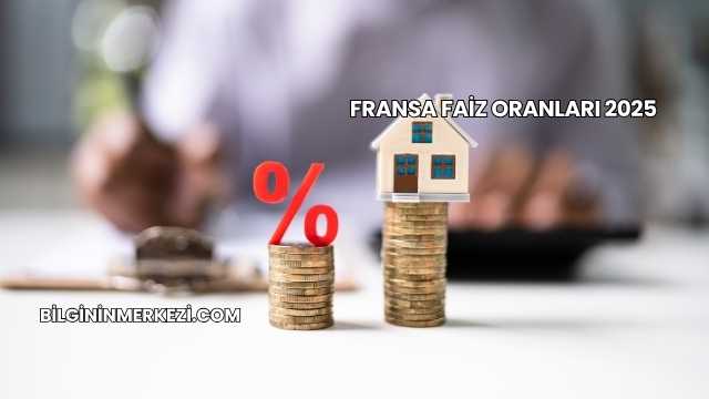 Fransa Faiz Oranları 2025