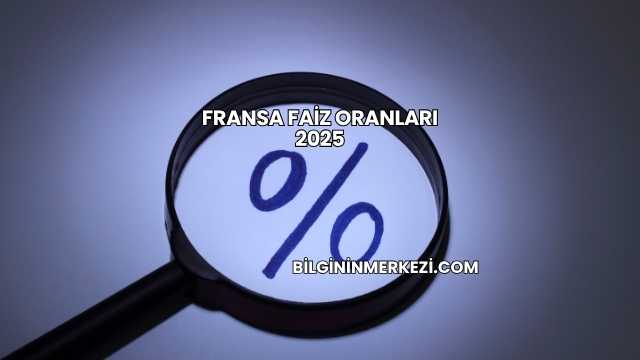 Fransa Faiz Oranları 2025