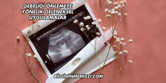 Gebeliği Önlemeye Yönelik Geleneksel Uygulamalar