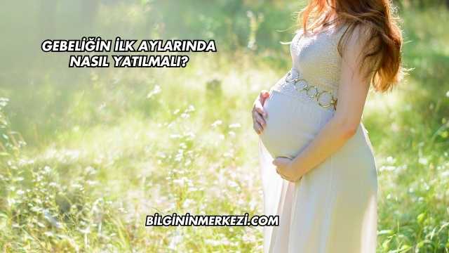 Gebeliğin İlk Aylarında Nasıl Yatılmalı?