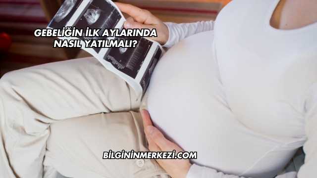 Gebeliğin İlk Aylarında Nasıl Yatılmalı?