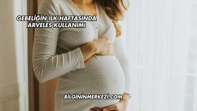 Gebeliğin İlk Haftasında Arveles Kullanımı