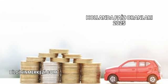 Hollanda Faiz Oranları 2025