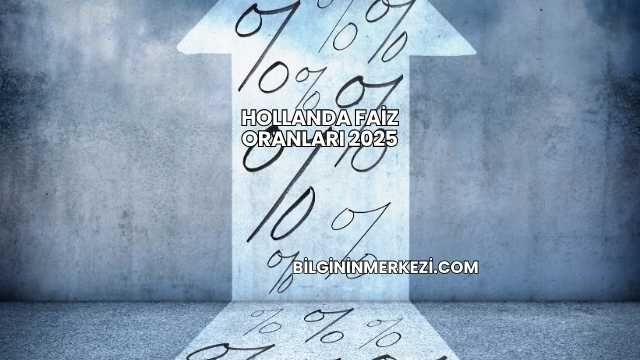 Hollanda Faiz Oranları 2025