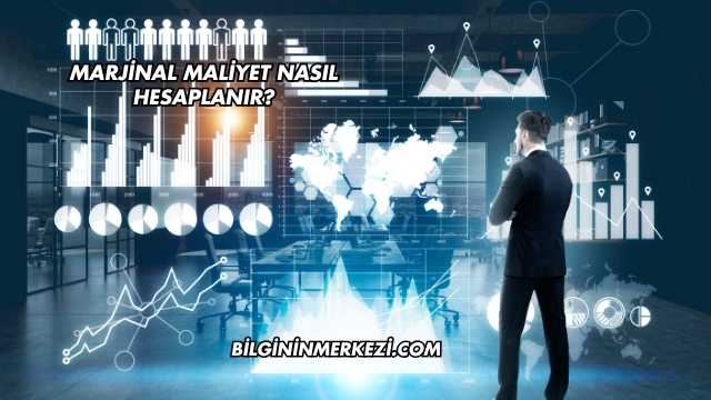 Marjinal Maliyet Nasıl Hesaplanır?