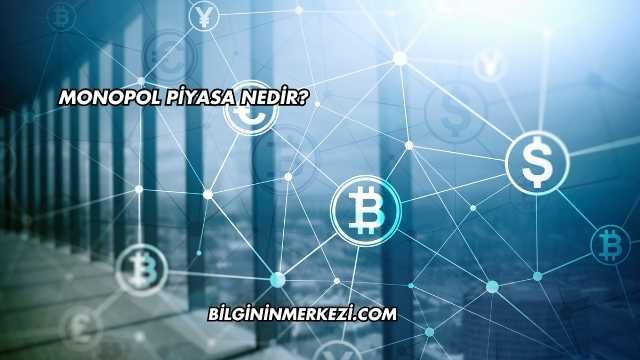Monopol Piyasa Nedir?