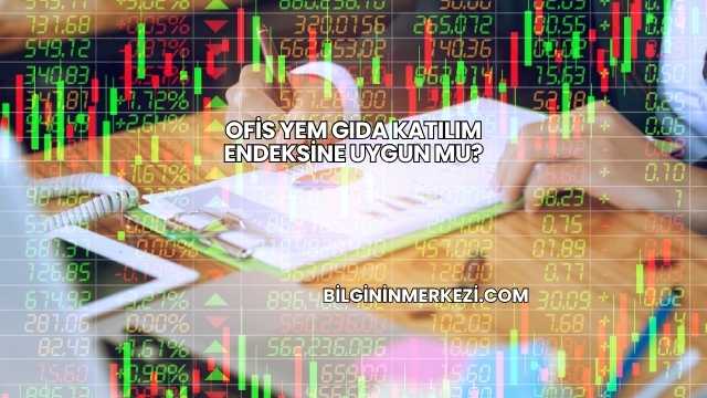 Ofis Yem Gıda Katılım Endeksine Uygun mu?