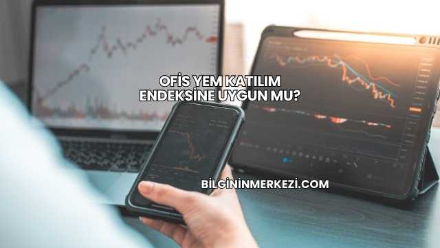 Ofis Yem Katılım Endeksine Uygun mu?