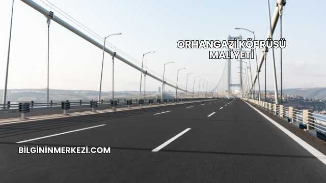 Orhangazi Köprüsü Maliyeti
