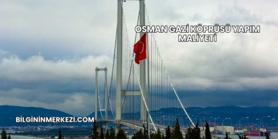 Osman Gazi Köprüsü Yapım Maliyeti