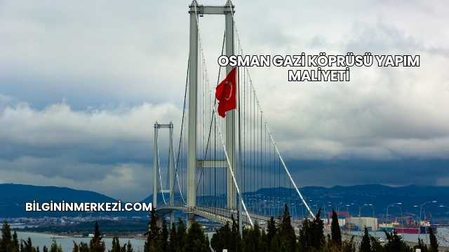 Osman Gazi Köprüsü Yapım Maliyeti