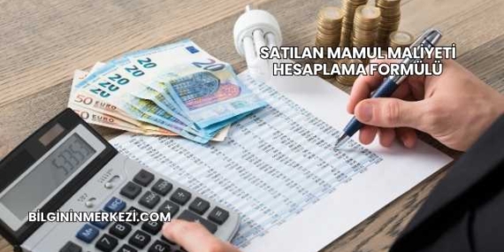 Satılan Mamul Maliyeti Hesaplama Formülü