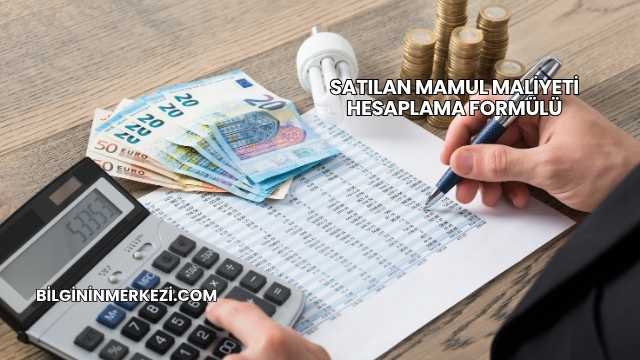 Satılan Mamul Maliyeti Hesaplama Formülü