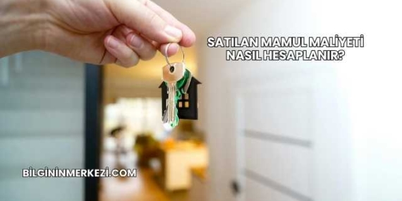 Satılan Mamul Maliyeti Nasıl Hesaplanır?