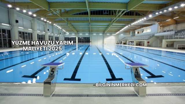 Yüzme Havuzu Yapım Maliyeti 2025