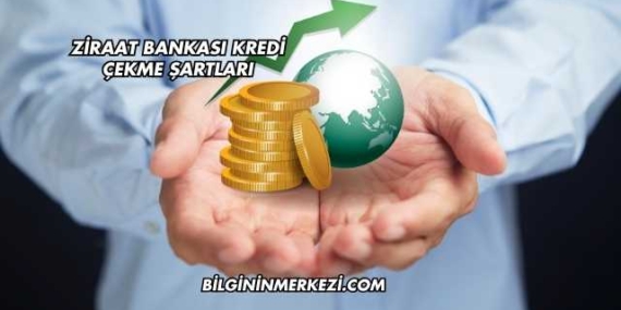 Ziraat Bankası Kredi Çekme Şartları