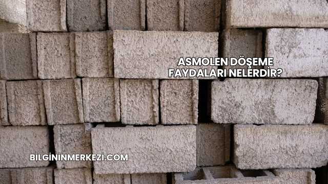 Asmolen Döşeme Faydaları Nelerdir?