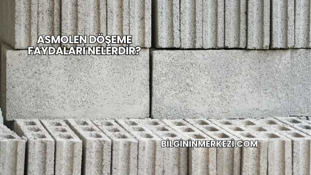 Asmolen Döşeme Faydaları Nelerdir?