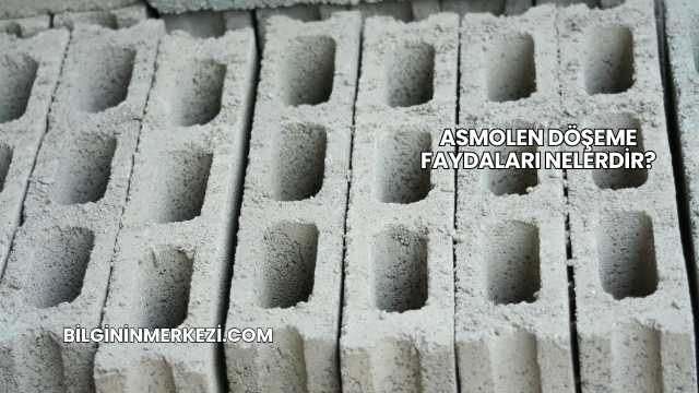 Asmolen Döşeme Faydaları Nelerdir?