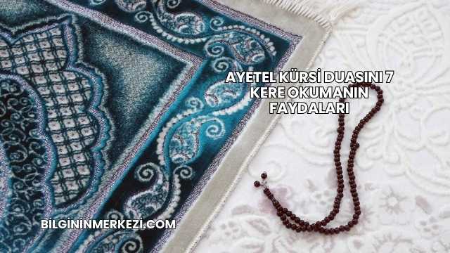 Ayetel Kürsi Duasını 7 Kere Okumanın Faydaları