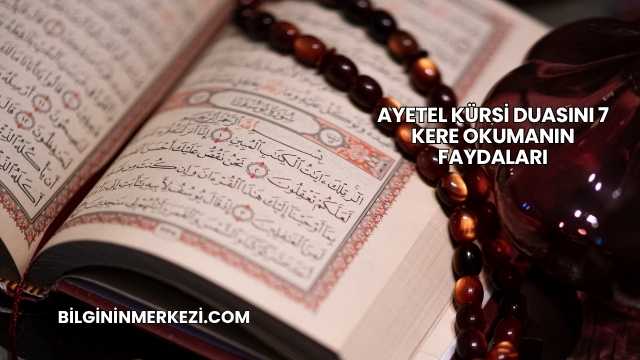Ayetel Kürsi Duasını 7 Kere Okumanın Faydaları