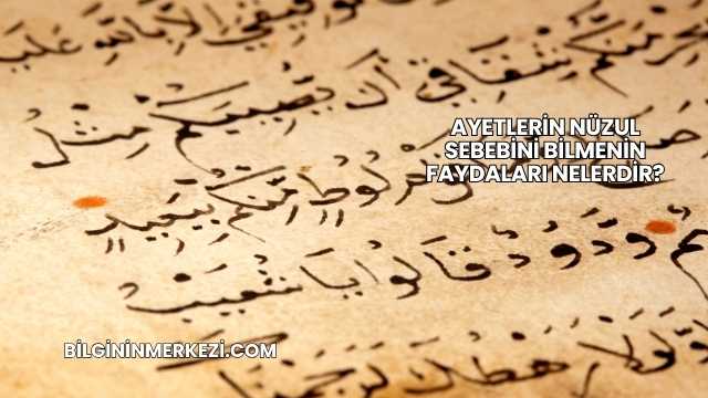 Ayetlerin Nüzul Sebebini Bilmenin Faydaları Nelerdir?