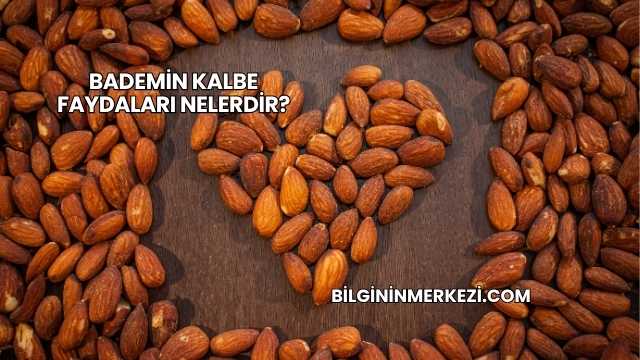 Bademin Kalbe Faydaları Nelerdir?