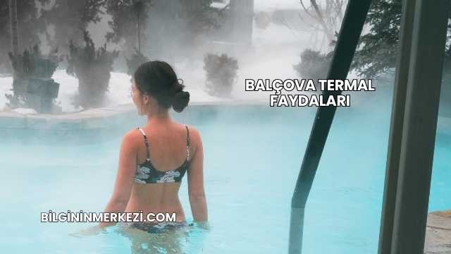 Balçova Termal Faydaları