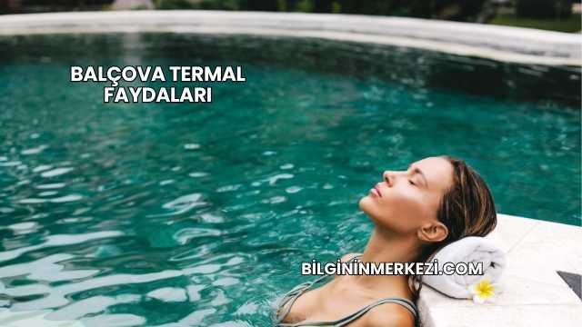 Balçova Termal Faydaları