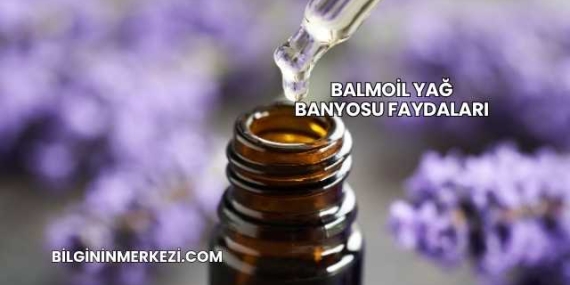Balmoil Yağ Banyosu Faydaları