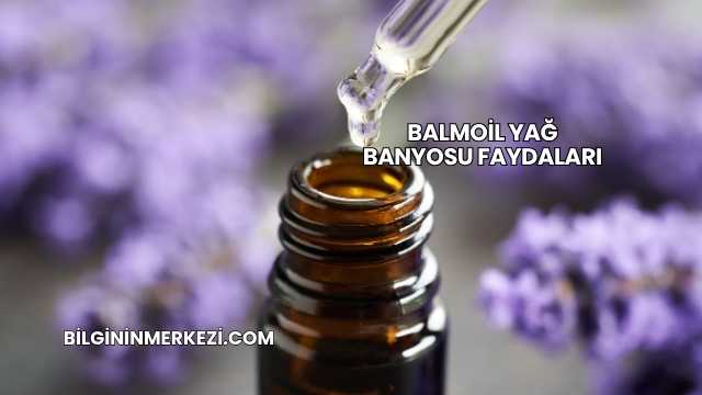 Balmoil Yağ Banyosu Faydaları
