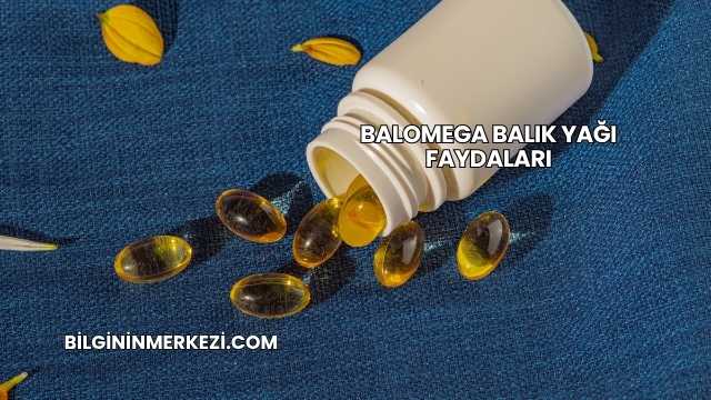 Balomega Balık Yağı Faydaları