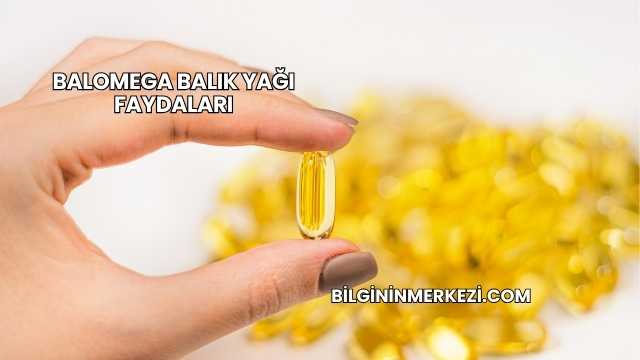 Balomega Balık Yağı Faydaları