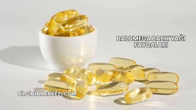 Balomega Balık Yağı Faydaları